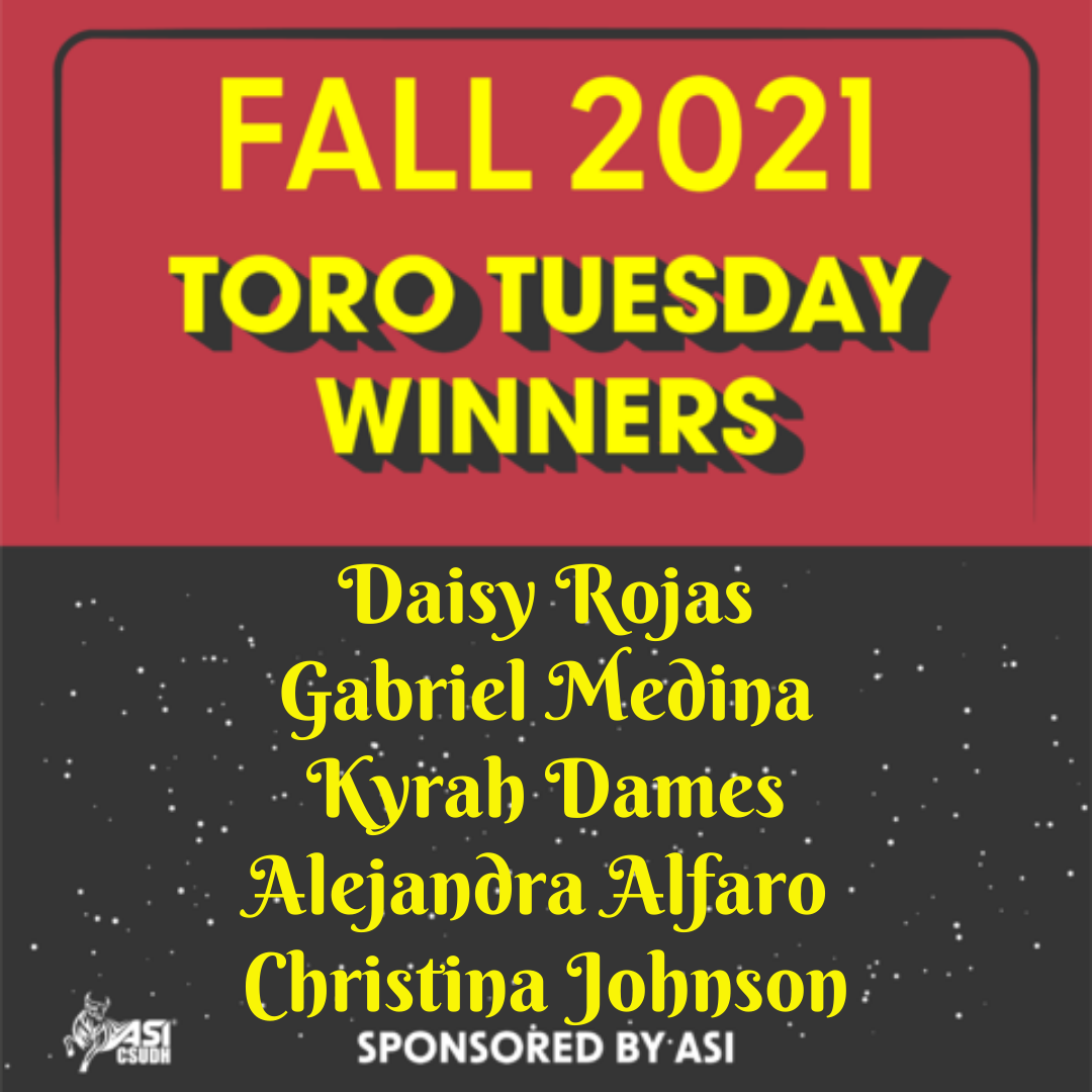 Fall 2021 Toro Tuesday Winners - 10 Book Scholarship Winners(Valued at $200 each) - Daisy Rojas, Gabriel Medina, Kyrah Dames, Alejandra Alfaro, and Christina Johnson