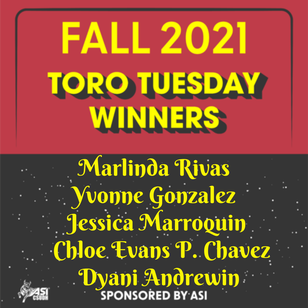 Fall 2021 Toro Tuesday Winners - 10 Book Scholarship Winners(Valued at $200 each) - Marlinda Rivas, Yvonne Gonzalez, Jessica Marroquin, Chloe Evans P. Chavez and Dyani Andrewin